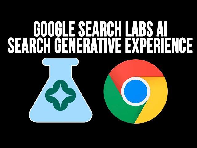 Google Search Labs SGE (Search Generative Experience) AI for Chrome Overview