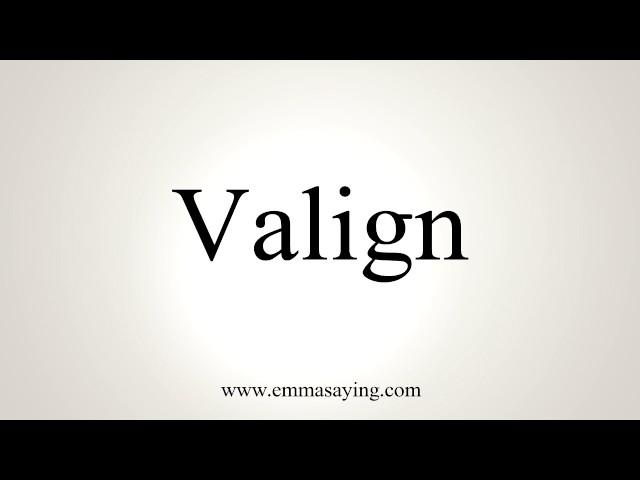 How To Pronounce Valign