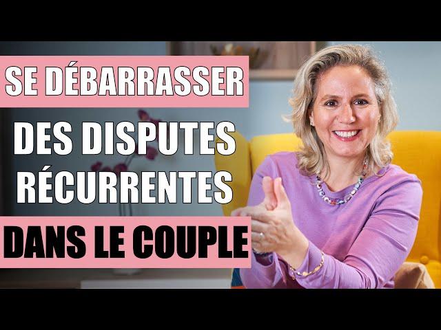 Comment se débarrasser des DISPUTES RÉCURRENTES dans le couple ?