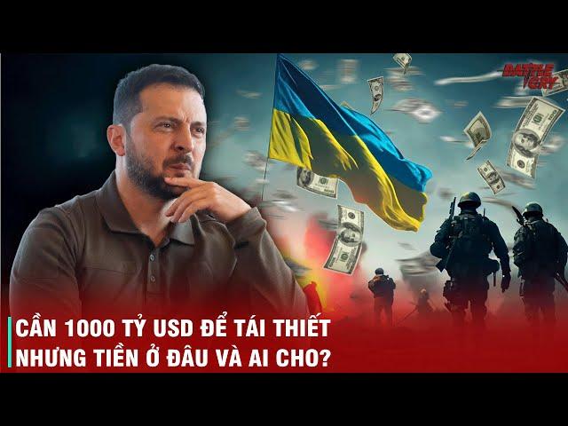 VÁN CỜ TÀN CỦA ZELENSKY - AI SẼ GIANG TAY CỨU UKRAINE VÀ BƠM TIỀN TÁI THIẾT ĐẤT NƯỚC SAU CHIẾN TRANH