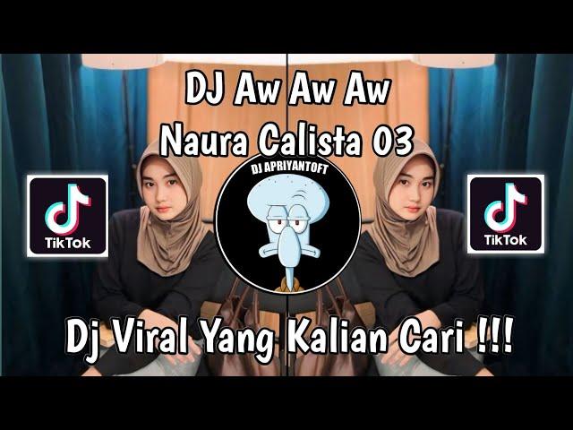 DJ AW AW AW NAURA CALISTA 03 | DJ BALONTE X AW AW VIRAL TIKTOK 2024 !