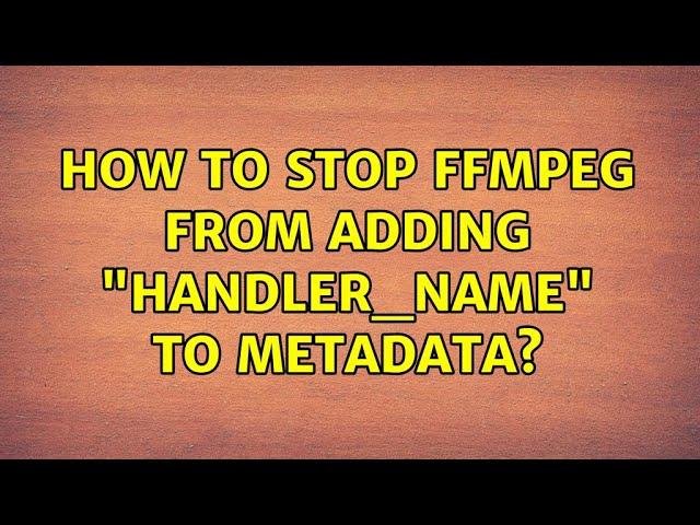 How to stop ffmpeg from adding "handler_name" to metadata?