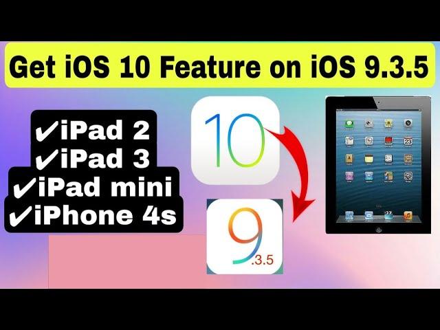 How to Get iOS 10 Feature on iOS 9.3.5 iPad 2,3 iPad mini iPhone 4s New Feature on Older iPad/iPhone