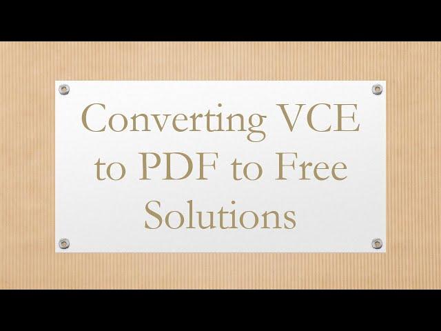 Converting VCE to PDF to Free Solutions