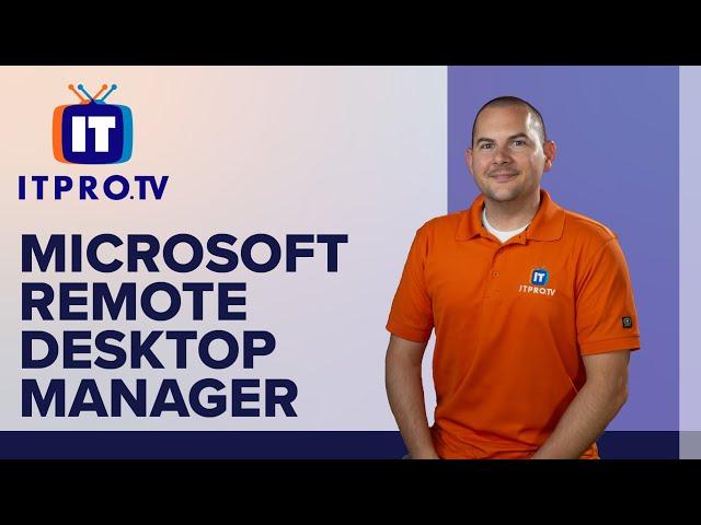 How to Setup and Use Microsoft Remote Desktop Manager | ITProTV