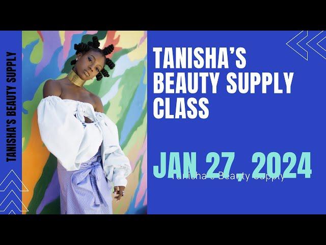 New Beauty Supply Class January 27, 2024 @ 10:00 am CST Time. Http://tanishasbeautysupply.com