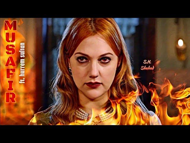 MUSAFIR | ft. Hurrem sultan