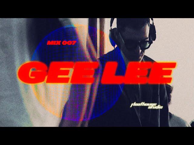 GEE LEE | Floathouse Studio Mix 007