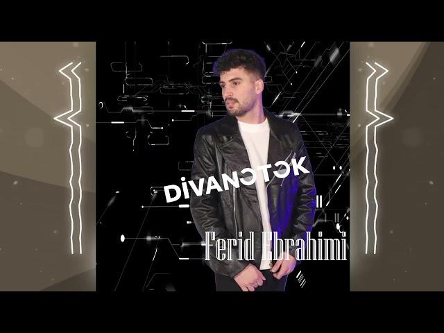 Ferid Ebrahimi - Divanetek (Yeni 2025)