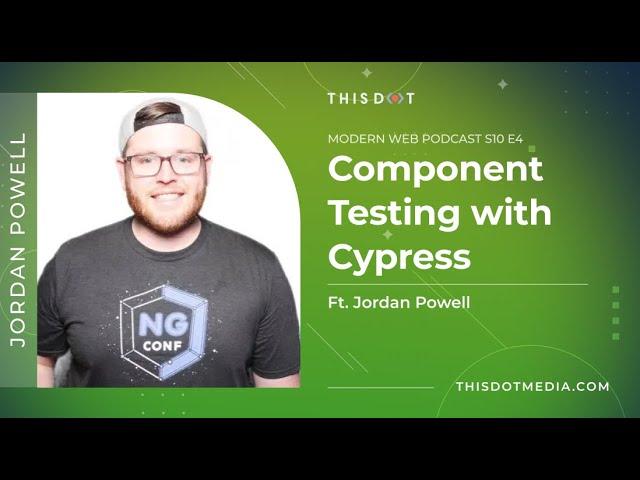 Component Testing with Cypress ft. Jordan Powell | Modern Web Podcast