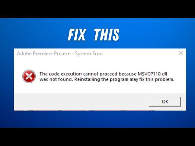 How to Fix "The code execution cannot proceed because MSVCP110.dll was not found" on premiere pro