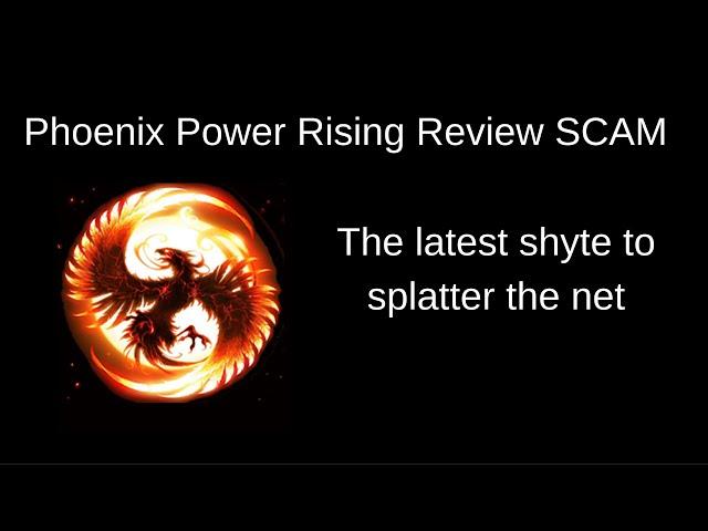 Phoenix Power Rising Review SCAM - the latest shyte to splatter the net!