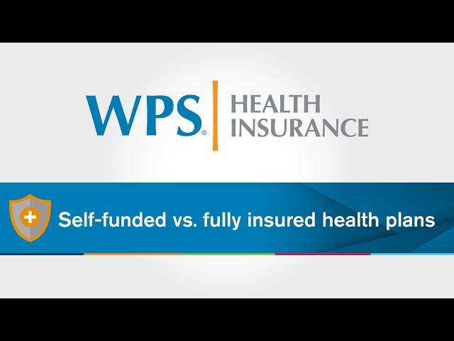 What is Self-Funded vs Fully-Insured Health Plans? | WPS Explains