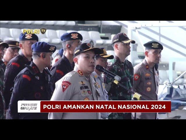 PRESISI UPDATE :  POLRI AMANKAN NATAL NASIONAL 2024 28/12/2024 16.00