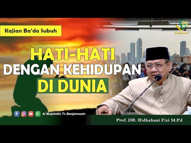 Hati-hati dengan kehidupan didunia - Prof. DR. Ridhahani Fizi M.Pd (Al Mujahidin TV)