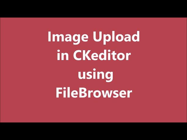 Image Upload in CKEDITOR using FileBrowser | Custom upload file in PHP | CKEDITOR Tutorial