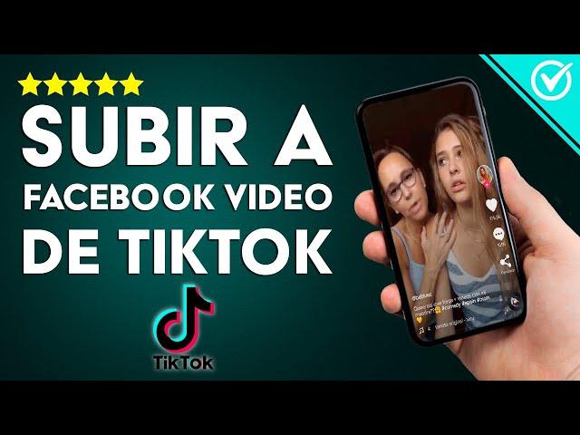 ¿Cómo Subir a Facebook un Video de TikTok? - Comparte en Feed o Historias