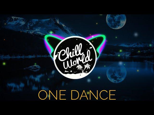 Drake - One Dance (Tik Tok Remix) | Baby i like your style | Chill World