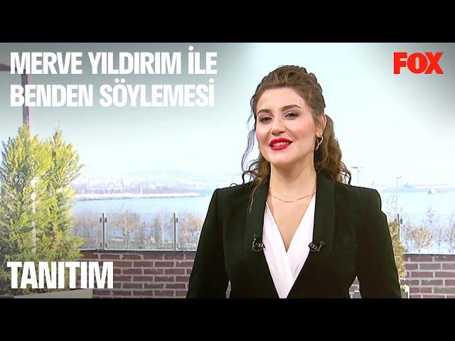 Merve Yıldırım ile Benden Söylemesi Pazar 11.15'te FOX'ta!