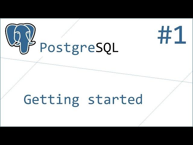 PostgreSQL #1 - Getting started. Simple Installation Tutorial