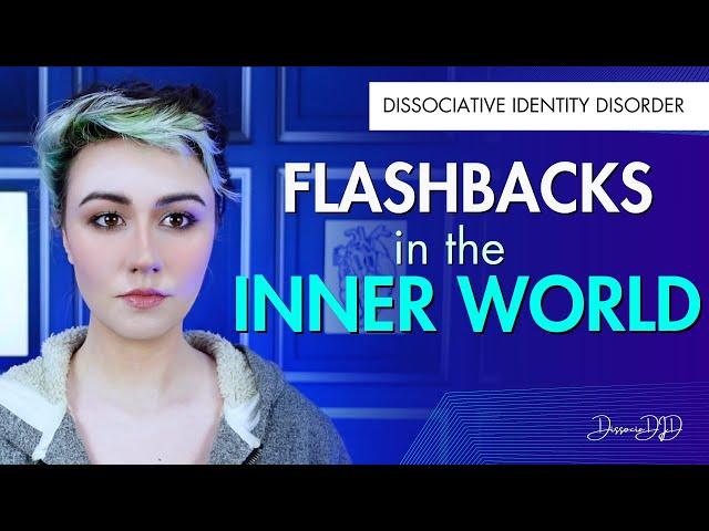 INNER WORLD: Flashbacks | DID - Dissociative Identity Disorder (Multiple Personality Disorder)