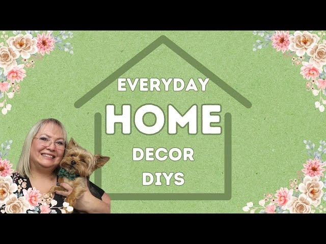 EVERYDAY HOME DECOR DIYs