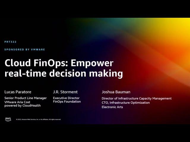 AWS re:Invent 2022 - Cloud FinOps: Empower real-time decision making (PRT322)