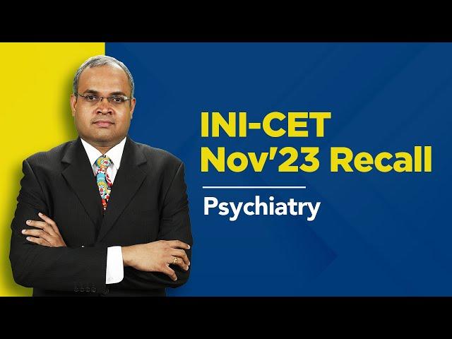 Exam Recall Series (INI-CET Nov '23) - Psychiatry