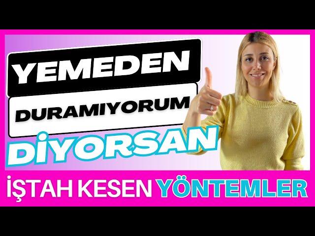 İŞTAH KESEN YİYECEKLER - İŞTAH KESİCİ YÖNTEMLER - DİYETİSYEN TUĞBA YAPRAK