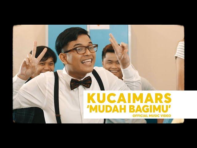 Kucaimars - Mudah Bagimu (Official Music Video)