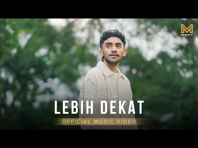 LEBIH DEKAT - YAN JOSUA (OFFICIAL VIDEO MUSIC)