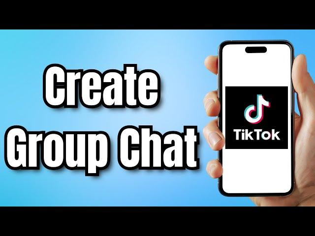 How To Create Group Chat On TikTok (2024)