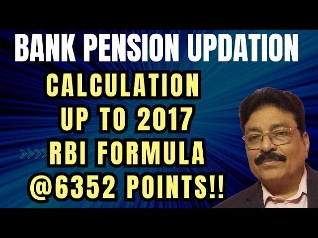 BANK PENSION UPDATION -CALCULATION/ UP TO 2017/ RBI FORMULA/@6352 POINTS!!