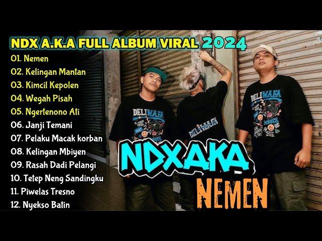 NDX AKA Full Album Terbaru || Nemen - Kelingan Mantan - NDX AKA FULL ALBUM VIRAL TIKTOK 2024