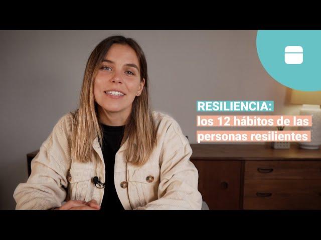 Resiliencia: los 12 hábitos de las personas resilientes