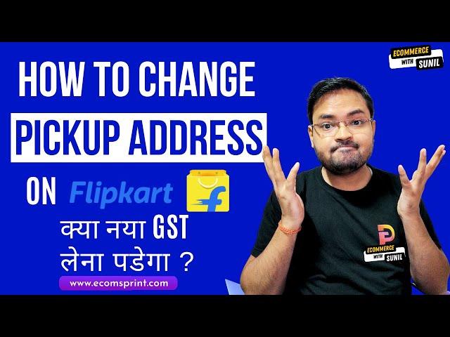 How to Change Flipkart Pickup Address | Kya Phir ek aur GST registration karna padega? Ekart Service