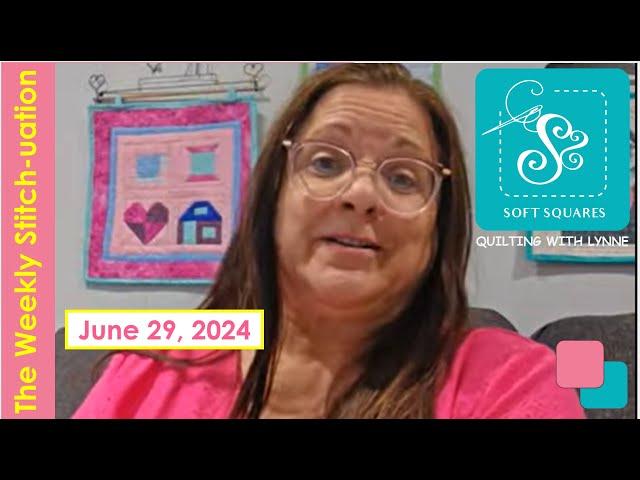 Soft Squares Quilting with Lynne is live! Saturday Stitch-uation for June 29, 2024 is live!!