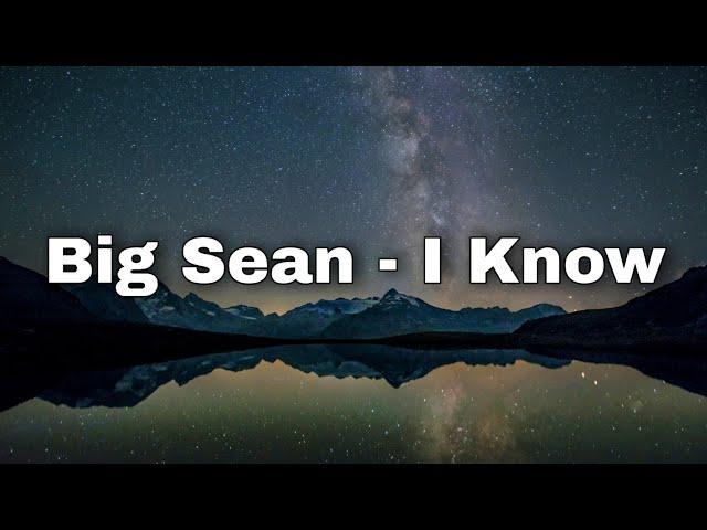 Big Sean - I Know, Ft. Jhené Aiko (Lyrics)