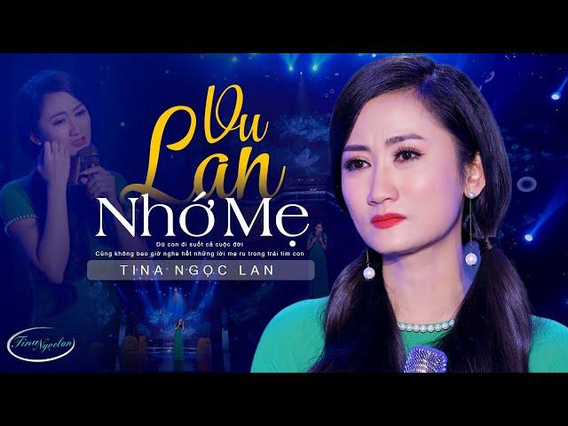 Vu Lan Nhớ Mẹ - Tina Ngọc Lan (Official 4K MV) | Đẫm Nước Mắt Khi Nghe Bài Hát Về Mẹ Hay Nhất