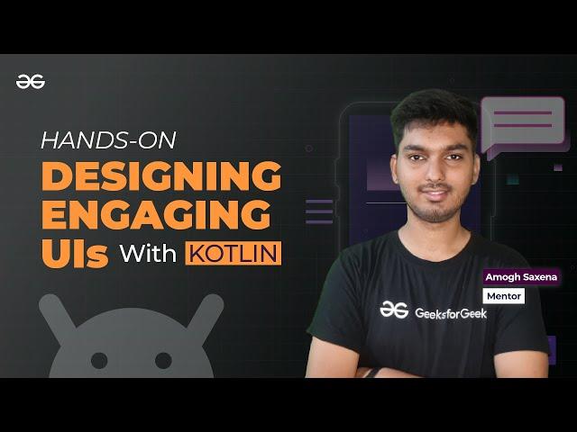 Designing Engaging UIs with Kotlin [Hands-on] || ANDROID DEVELOPMENT using KOTLIN || GeeksforGeeks