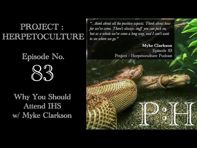 Project: Herpetoculture, Episode No. 83: Why You Should Attend IHS w/ Myke Clarkson