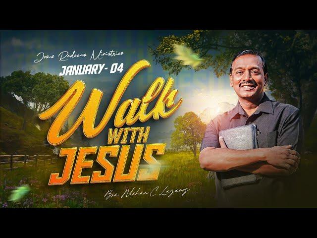 Walk with Jesus || Bro. Mohan C Lazarus || January 4