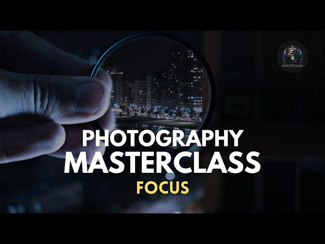 PHOTOGRAPHY MASTERCLASS : 03 - FOCUS AND FOCAL LENGTH