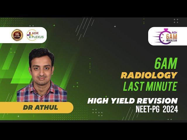 ADRPLEXUS RADIOLOGY Last Minute High Yield Revision for NEET-PG 2024 - Dr Athul MD Radiology