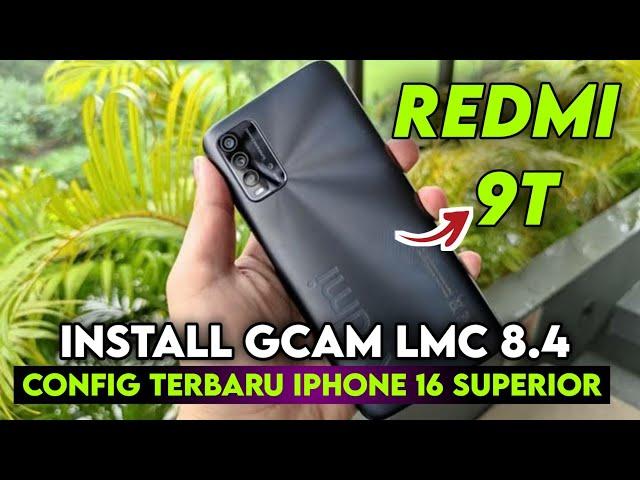 TERBARU  INSTALL GCAM LMC 8.4 REDMI 9T CONFIG IPHONE 16 SUPERIOR | GOOGLE CAMERA REDMI 9T