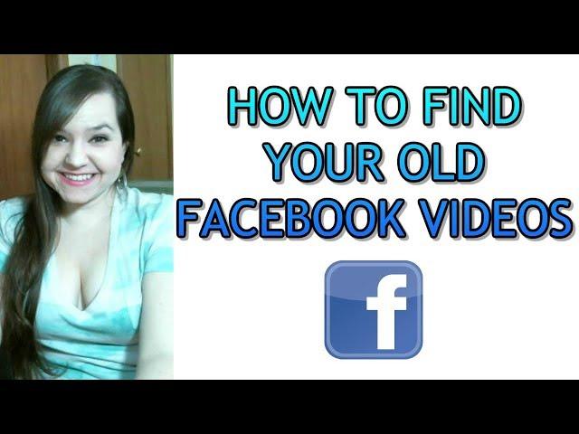 How To Find Your Old Facebook Videos