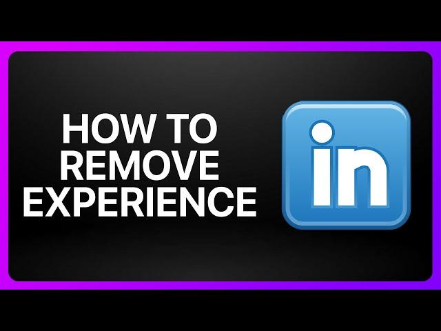 How To Remove Experience From LinkedIn Tutorial