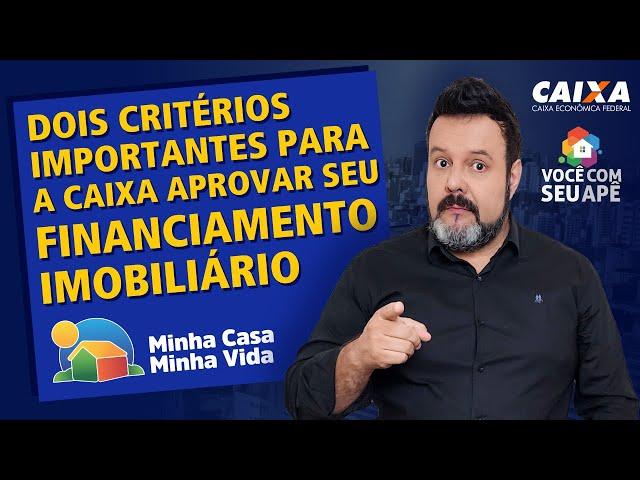 Dois Critérios da Caixa Para Aprovar Seu Financiamento Imobiliário. Programa Minha Casa Minha Vida.