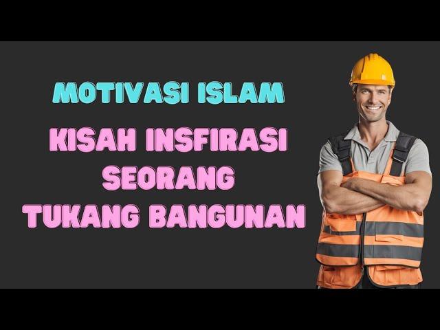 KISAH MOTIVASI ISLAMI KISAH iNSPIRASI SEORANG TUKANG BANGUNAN