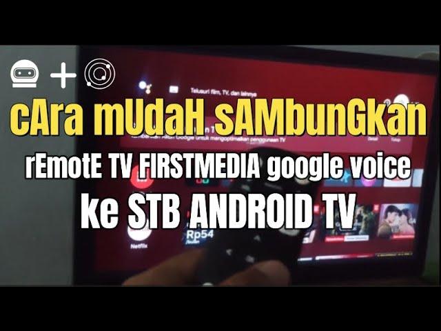 Cara SAMBUNGKAN Remote TV Android Google Voice dari First Media ke STB Android